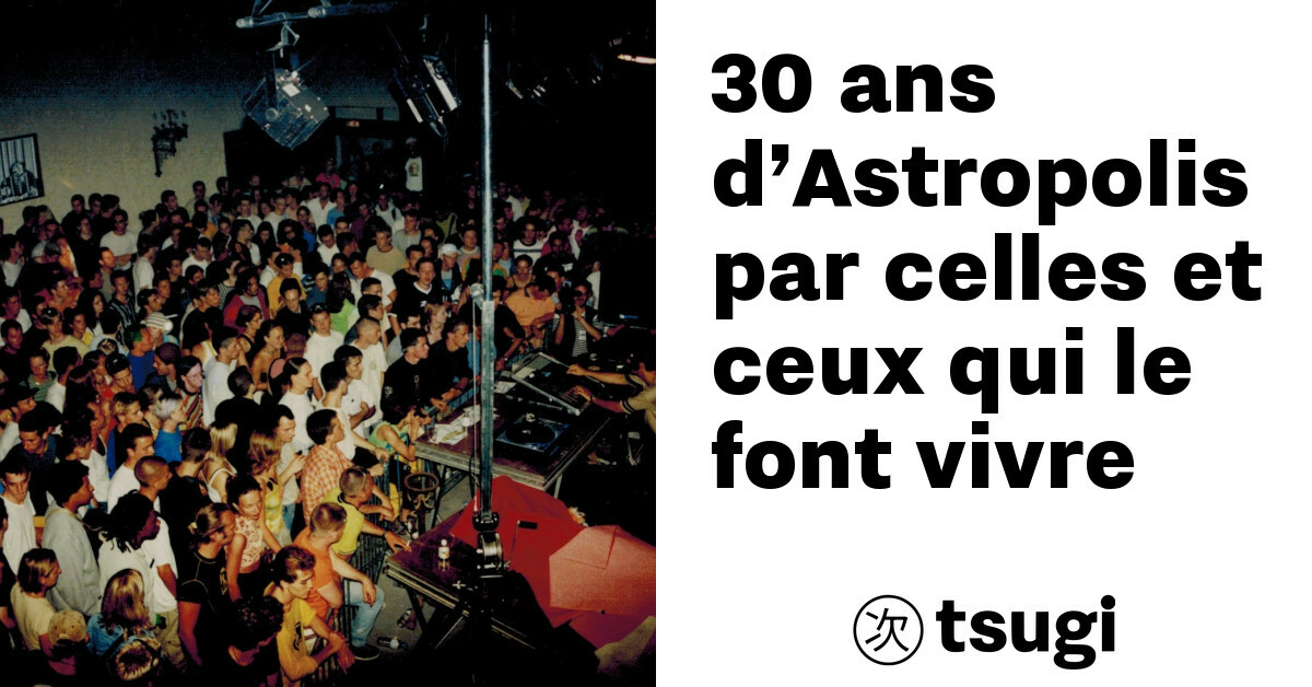 30 ans d astropolis par celles et ceux qui le font vivre