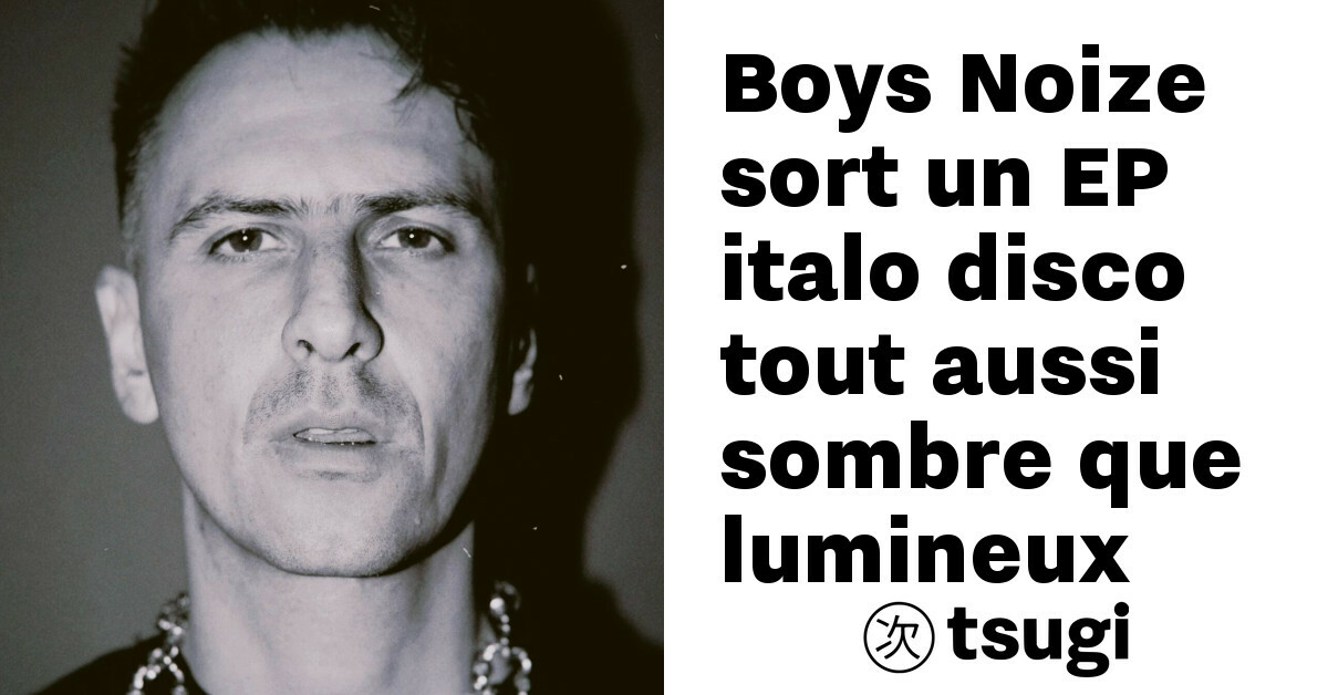 boys noize sort un ep italo disco tout aussi sombre que lumineux